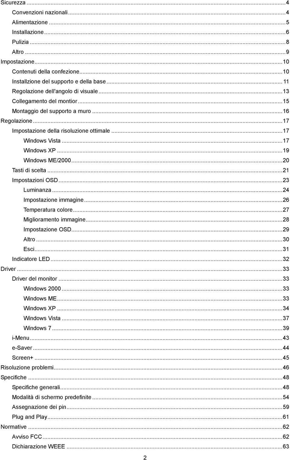 .. 17 Windows XP... 19 Windows ME/2000... 20 Tasti di scelta... 21 Impostazioni OSD... 23 Luminanza... 24 Impostazione immagine... 26 Temperatura colore... 27 Miglioramento immagine.