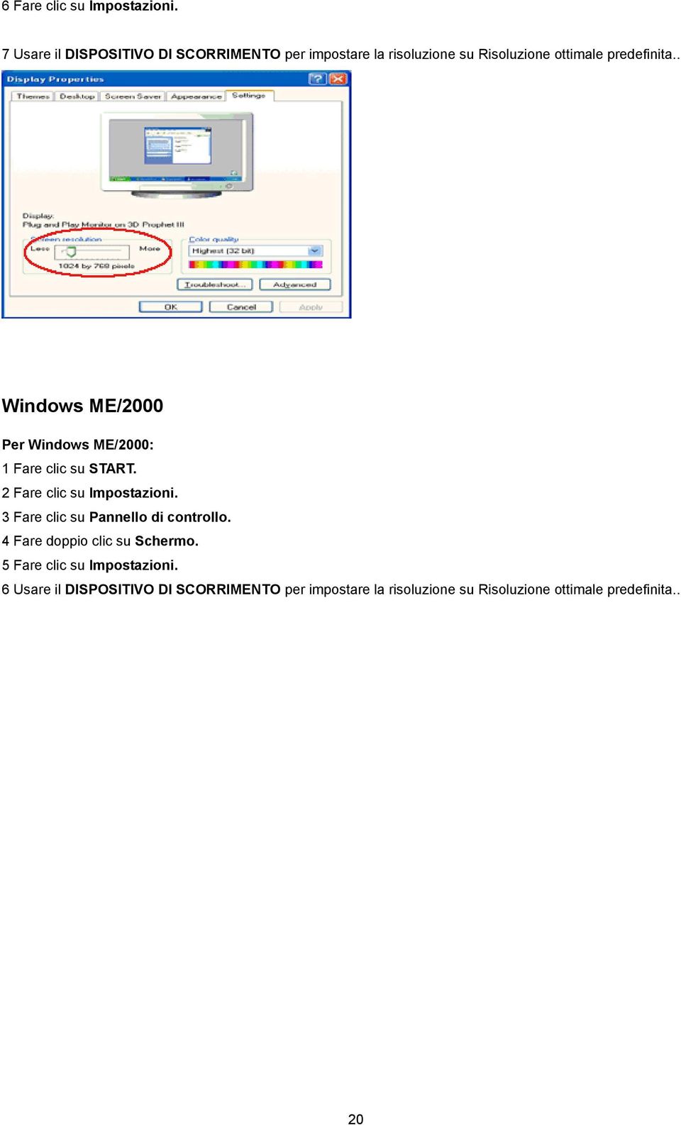 . Windows ME/2000 Per Windows ME/2000: 1 Fare clic su START. 2 Fare clic su Impostazioni.