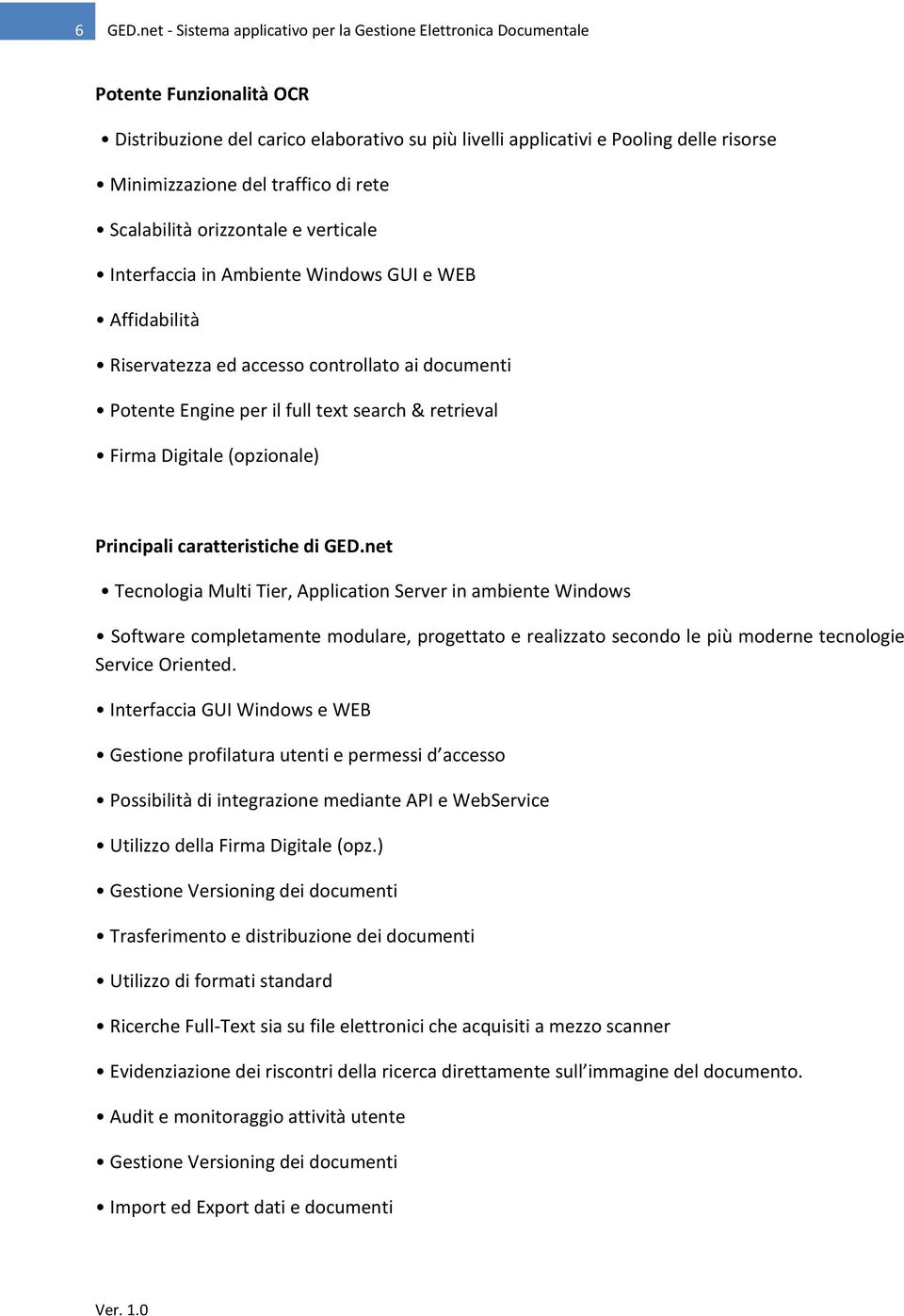 traffico di rete Scalabilità orizzontale e verticale Interfaccia in Ambiente Windows GUI e WEB Affidabilità Riservatezza ed accesso controllato ai documenti Potente Engine per il full text search &