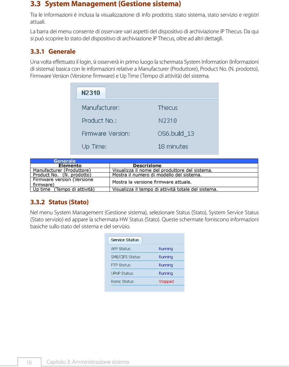 333333 Generale Una volta effettuato il login, si osserverà in primo luogo la schermata System Information (Informazioni di sistema) basica con le informazioni relative a Manufacturer (Produttore),