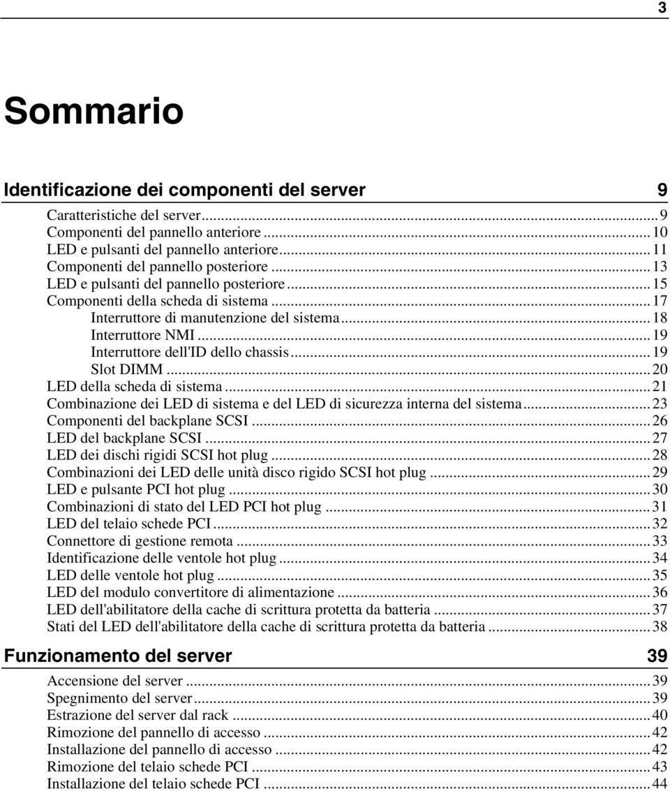 ..19 Interruttore dell'id dello chassis...19 Slot DIMM...20 LED della scheda di sistema...21 Combinazione dei LED di sistema e del LED di sicurezza interna del sistema.