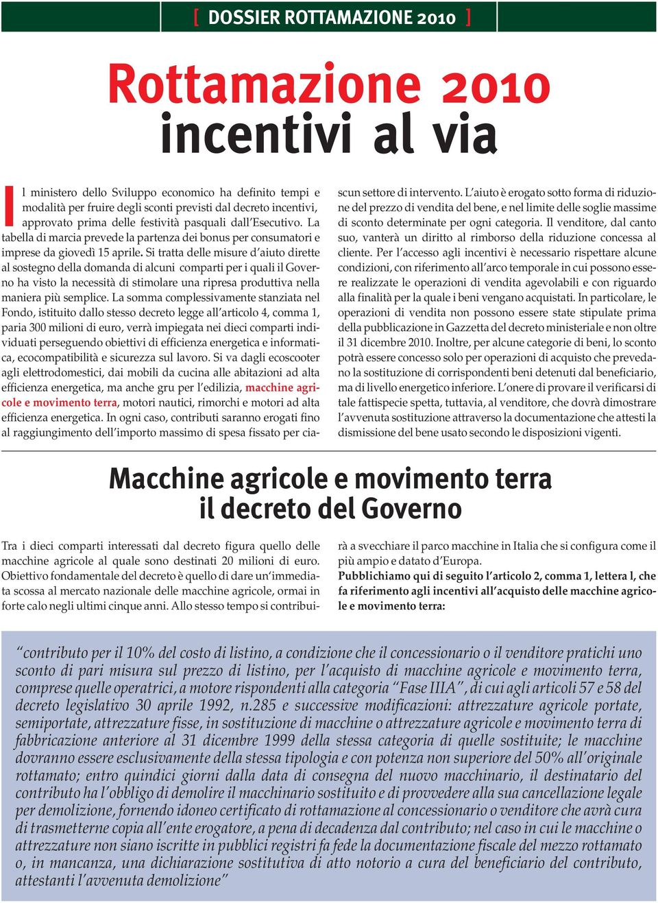 pasquali dall Esecutivo. La tabella di marcia prevede la partenza dei bonus per consumatori e imprese da giovedì 15 aprile.