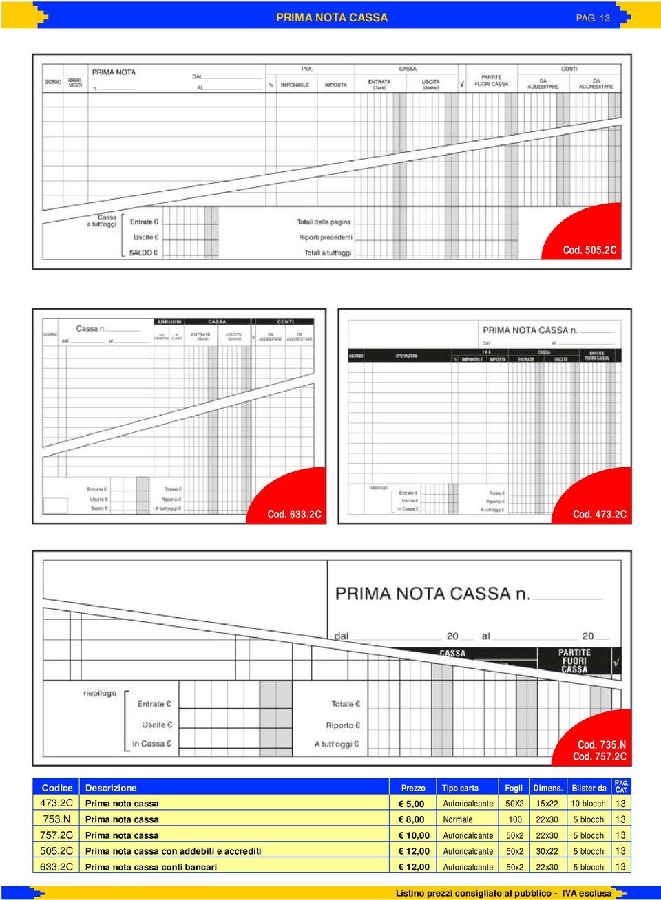 N Prima nota cassa 8,00 Normale 100 22x30 5 blocchi 757.