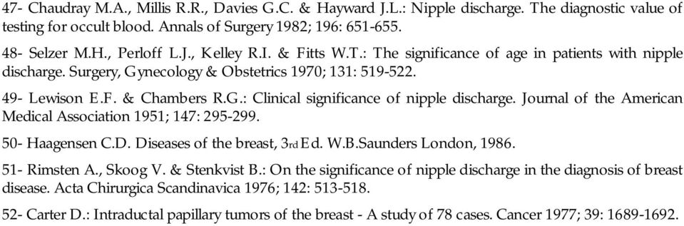 Journal of the American Medical Association 1951; 147: 295-299. 50- Haagensen C.D. Diseases of the breast, 3rd Ed. W.B.Saunders London, 1986. 51- Rimsten A., Skoog V. & Stenkvist B.