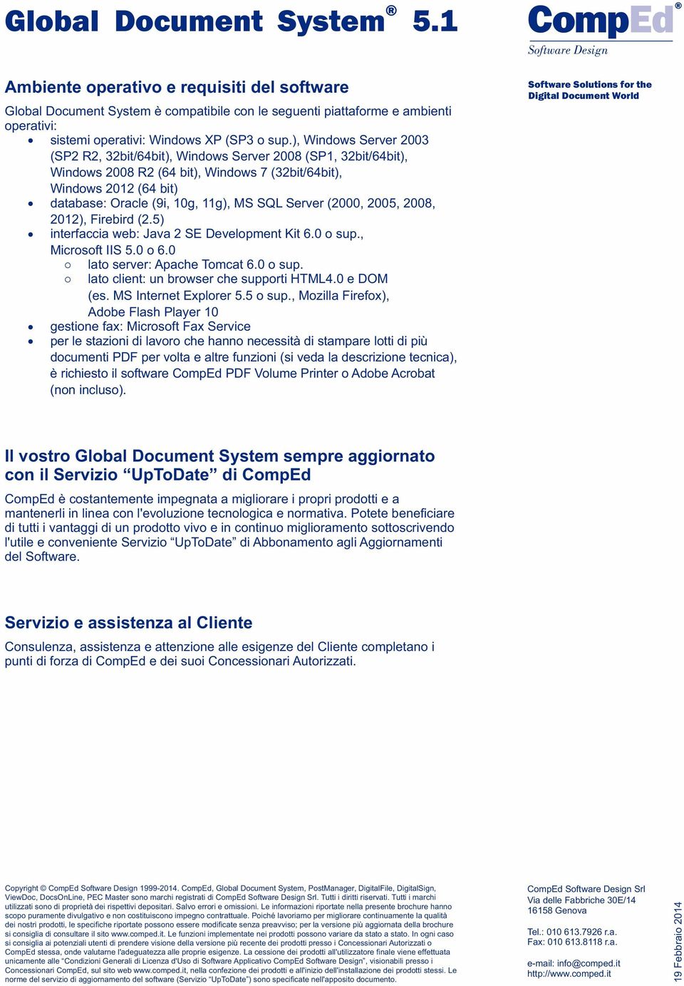 Server (2000, 2005, 2008, 2012), Firebird (2.5) interfaccia web: Java 2 SE Development Kit 6.0 o sup., Microsoft IIS 5.0 o 6.0 lato server: Apache Tomcat 6.0 o sup. lato client: un browser che supporti HTML4.