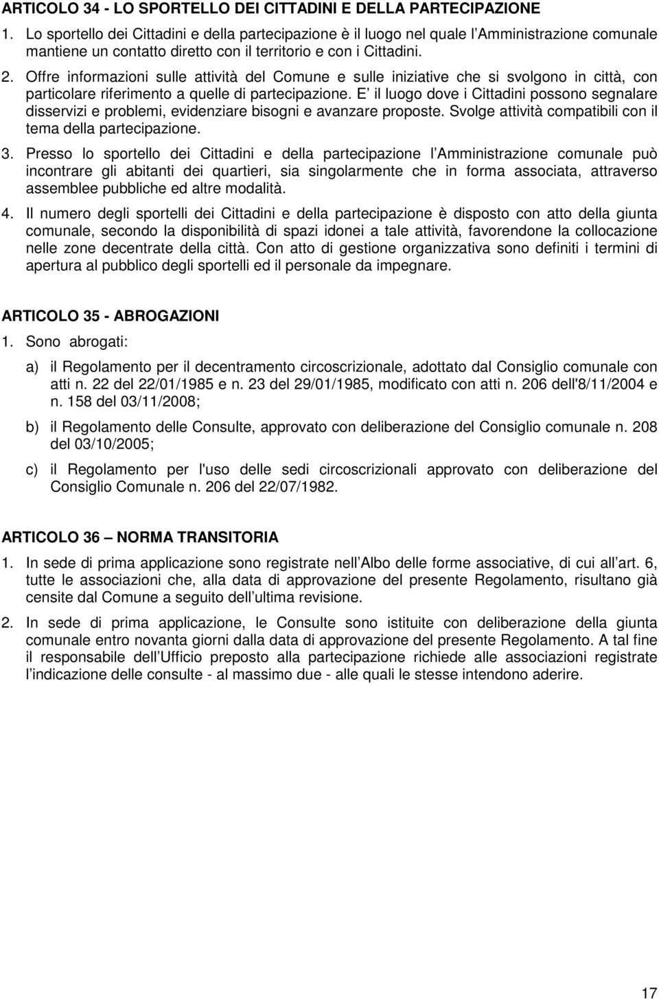 Offre informazioni sulle attività del Comune e sulle iniziative che si svolgono in città, con particolare riferimento a quelle di partecipazione.