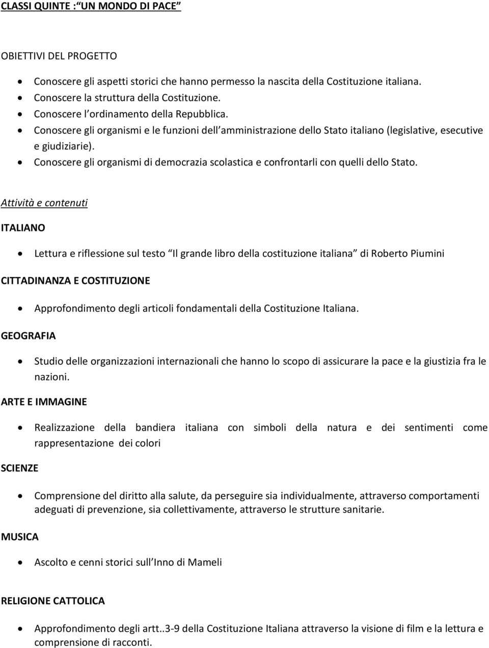 Conoscere gli organismi di democrazia scolastica e confrontarli con quelli dello Stato.