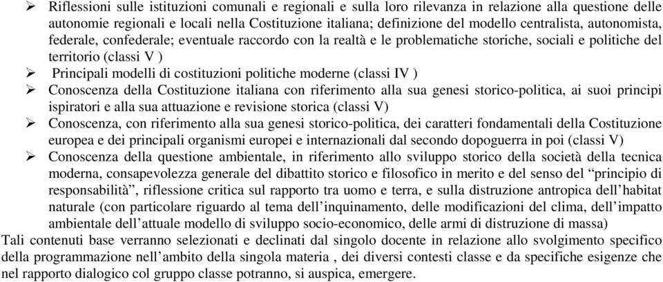 politiche moderne (classi IV ) Conoscenza della Costituzione italiana con riferimento alla sua genesi storico-politica, ai suoi principi ispiratori e alla sua attuazione e revisione storica (classi