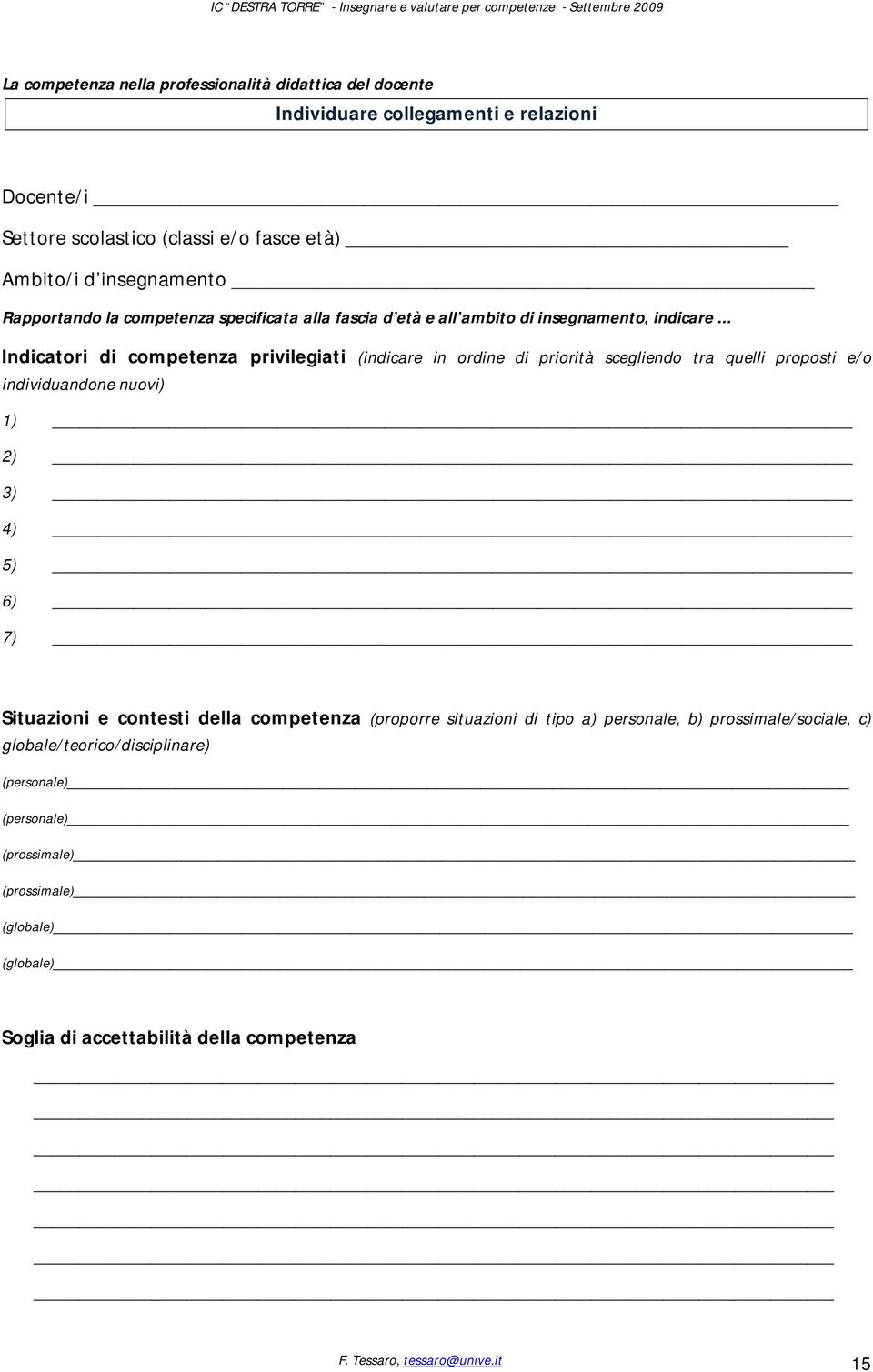 .. Indicatori di competenza privilegiati (indicare in ordine di priorità scegliendo tra quelli proposti e/o individuandone nuovi) 1) 2) 3) 4) 5) 6) 7) Situazioni