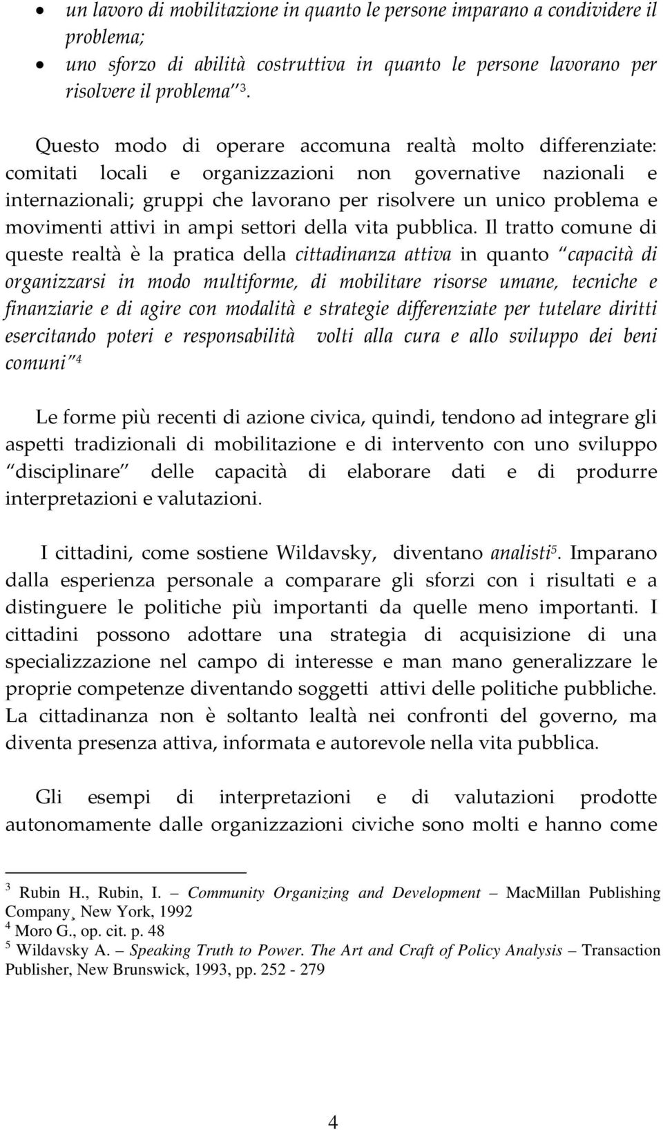 movimenti attivi in ampi settori della vita pubblica.