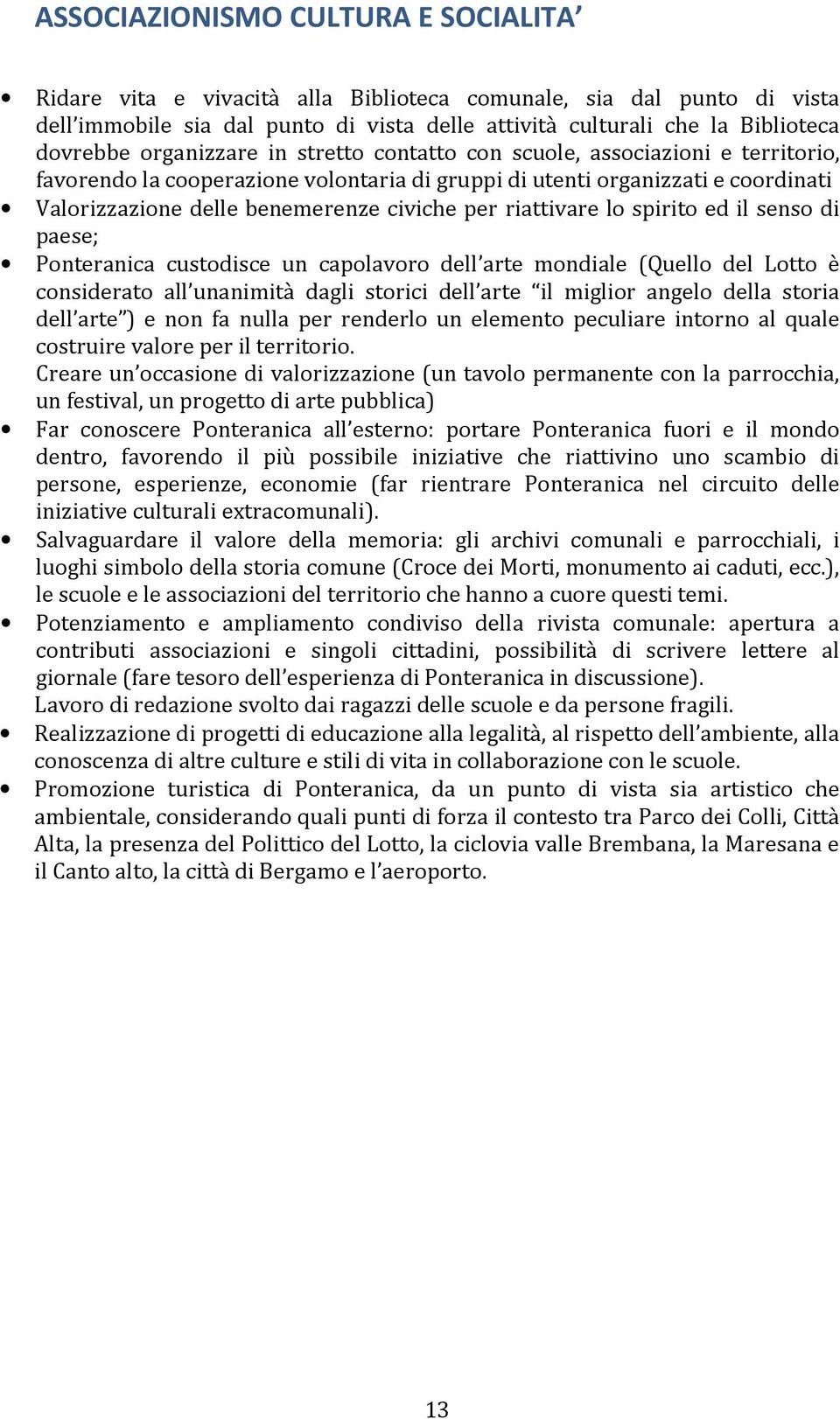 riattivare lo spirito ed il senso di paese; Ponteranica custodisce un capolavoro dell arte mondiale (Quello del Lotto è considerato all unanimità dagli storici dell arte il miglior angelo della