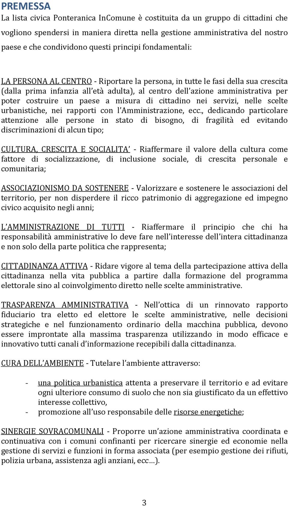 un paese a misura di cittadino nei servizi, nelle scelte urbanistiche, nei rapporti con l Amministrazione, ecc.