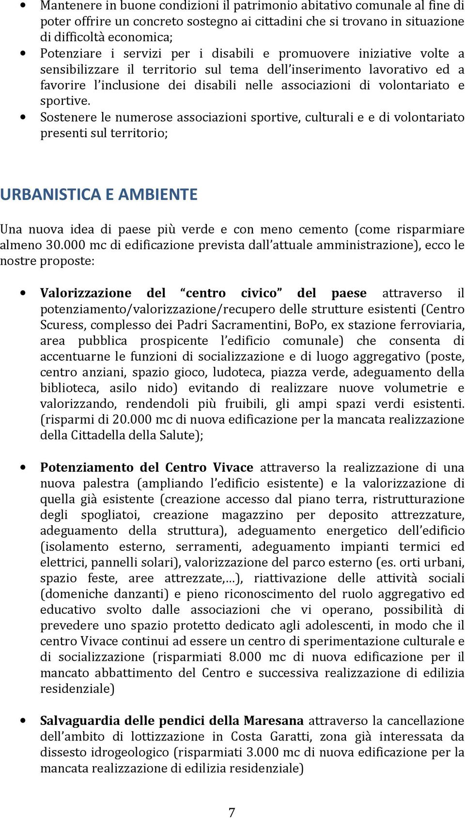 Sostenere le numerose associazioni sportive, culturali e e di volontariato presenti sul territorio; URBANISTICA E AMBIENTE Una nuova idea di paese più verde e con meno cemento (come risparmiare