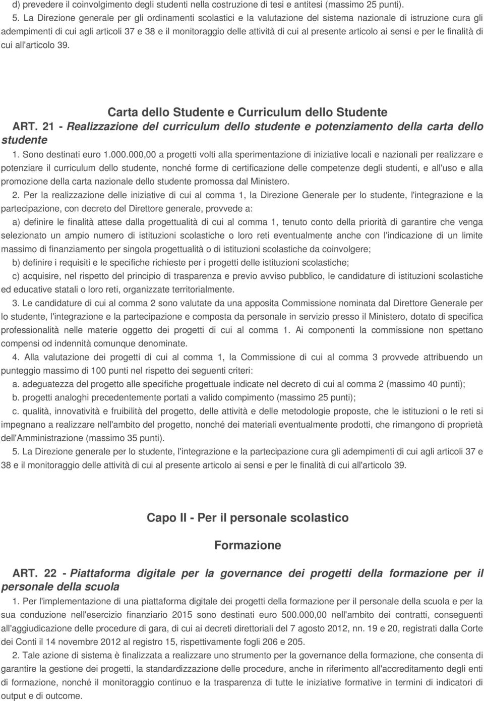 presente articolo ai sensi e per le finalità di cui all'articolo 39. Carta dello Studente e Curriculum dello Studente ART.