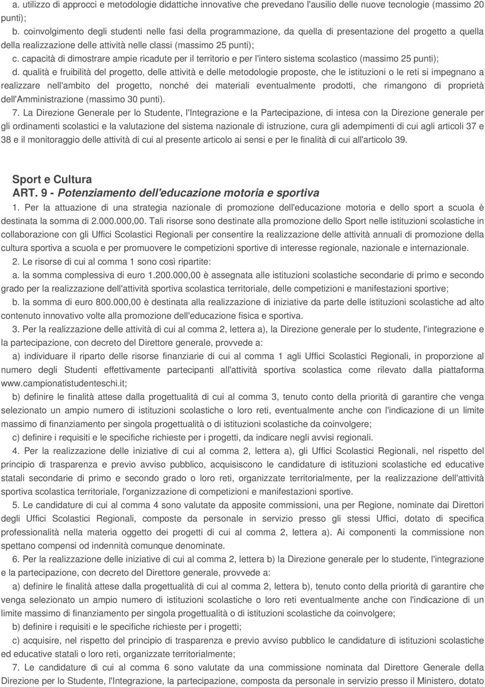 capacità di dimostrare ampie ricadute per il territorio e per l'intero sistema scolastico (massimo 25 punti); d.