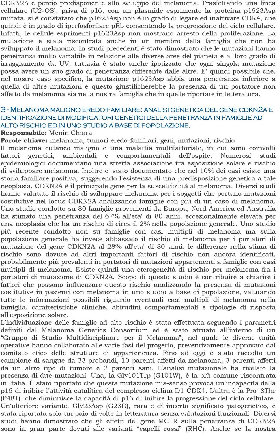 in grado di iperfosforilare prb consentendo la progressione del ciclo cellulare. Infatti, le cellule esprimenti p1623asp non mostrano arresto della proliferazione.