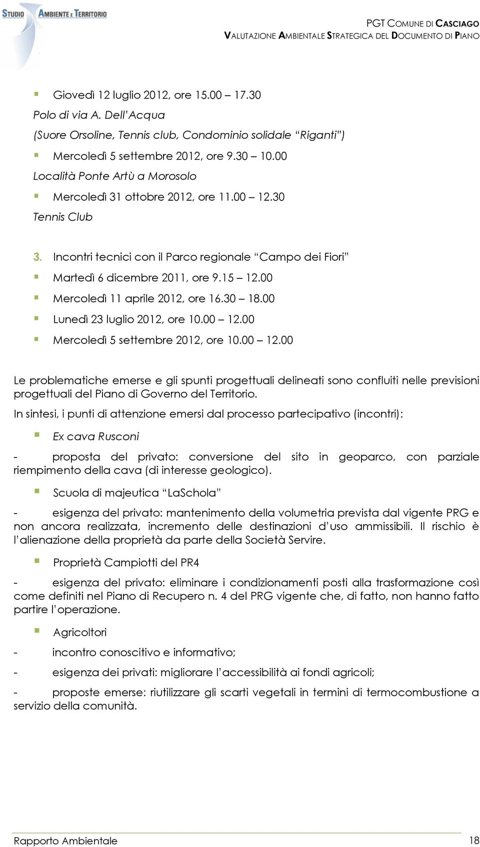 00 Mercoledì 11 aprile 2012, ore 16.30 18.00 Lunedì 23 luglio 2012, ore 10.00 12.