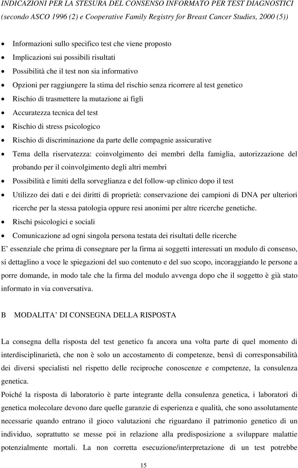 mutazione ai figli Accuratezza tecnica del test Rischio di stress psicologico Rischio di discriminazione da parte delle compagnie assicurative Tema della riservatezza: coinvolgimento dei membri della