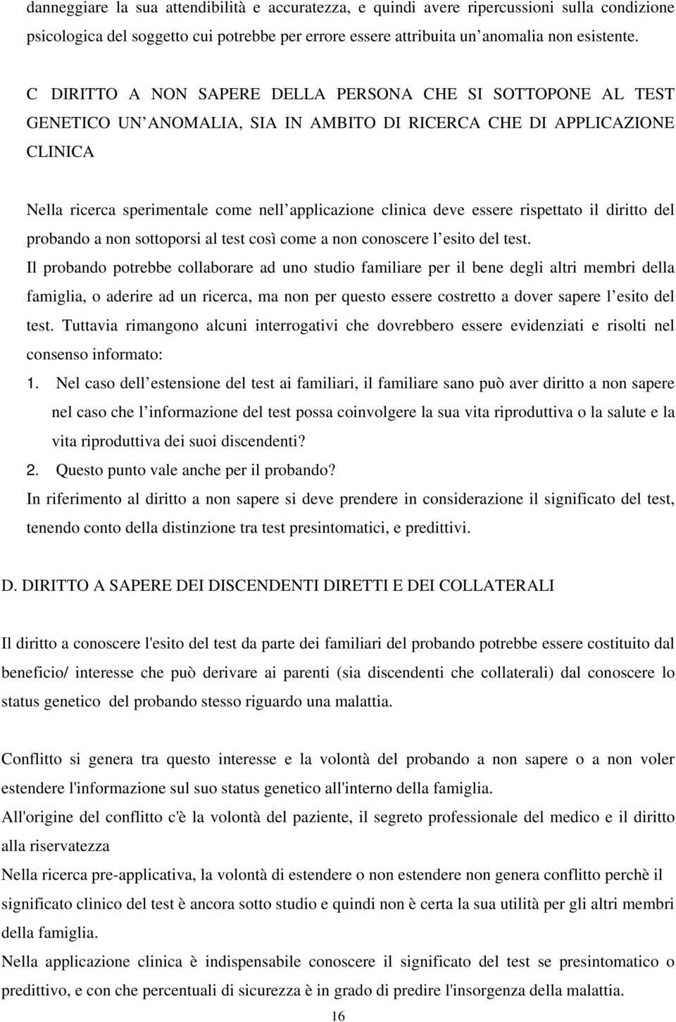 essere rispettato il diritto del probando a non sottoporsi al test così come a non conoscere l esito del test.