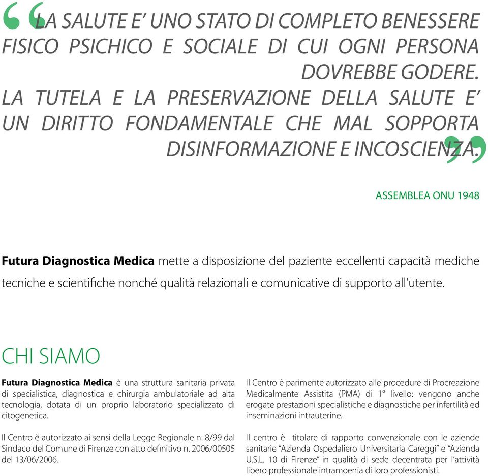 ASSEMBLEA ONU 1948 Futura Diagnostica Medica mette a disposizione del paziente eccellenti capacità mediche tecniche e scientifiche nonché qualità relazionali e comunicative di supporto all utente.