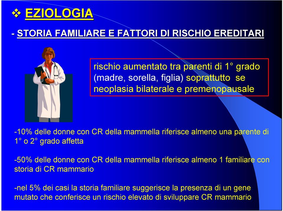 o 2 grado affetta -50% delle donne con CR della mammella riferisce almeno 1 familiare con storia di CR mammario -nel 5% dei