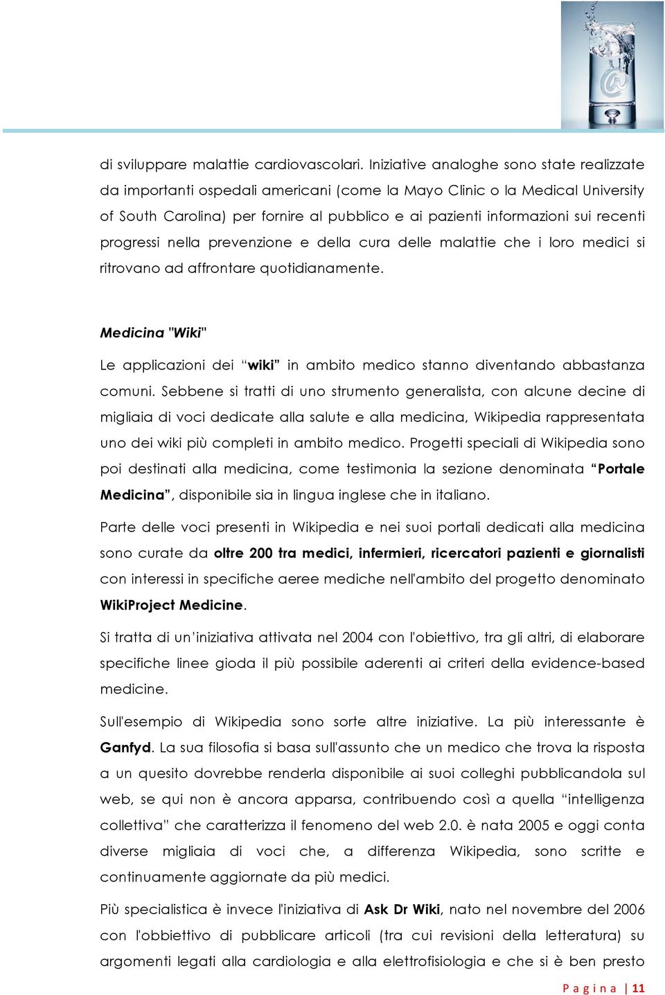 recenti progressi nella prevenzione e della cura delle malattie che i loro medici si ritrovano ad affrontare quotidianamente.