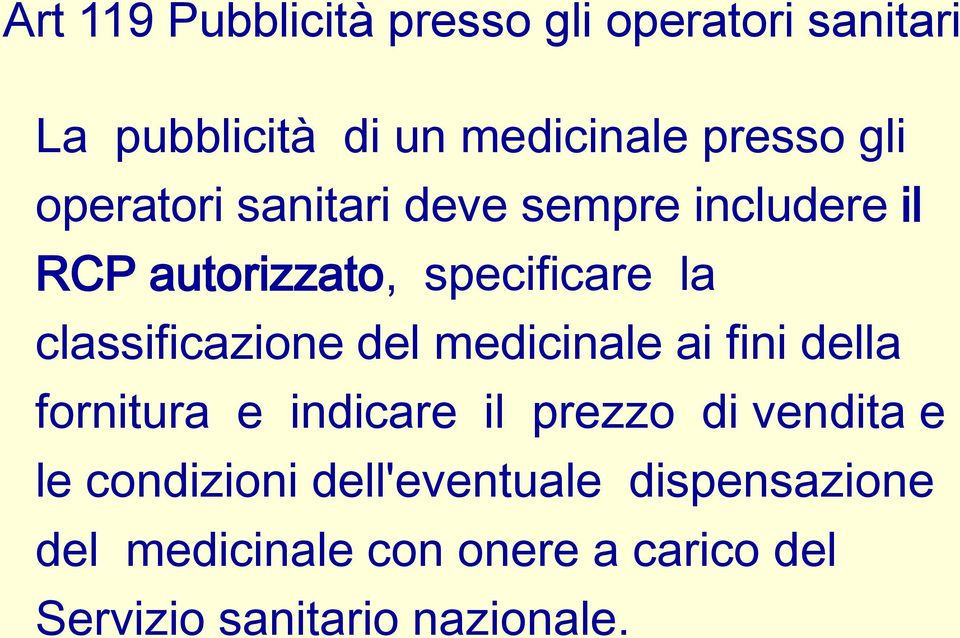 del medicinale ai fini della fornitura e indicare il prezzo di vendita e le condizioni