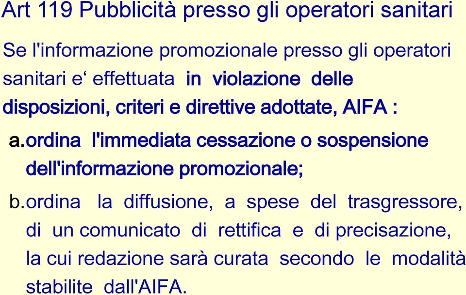 ordina l'immediata cessazione o sospensione dell'informazione promozionale; b.