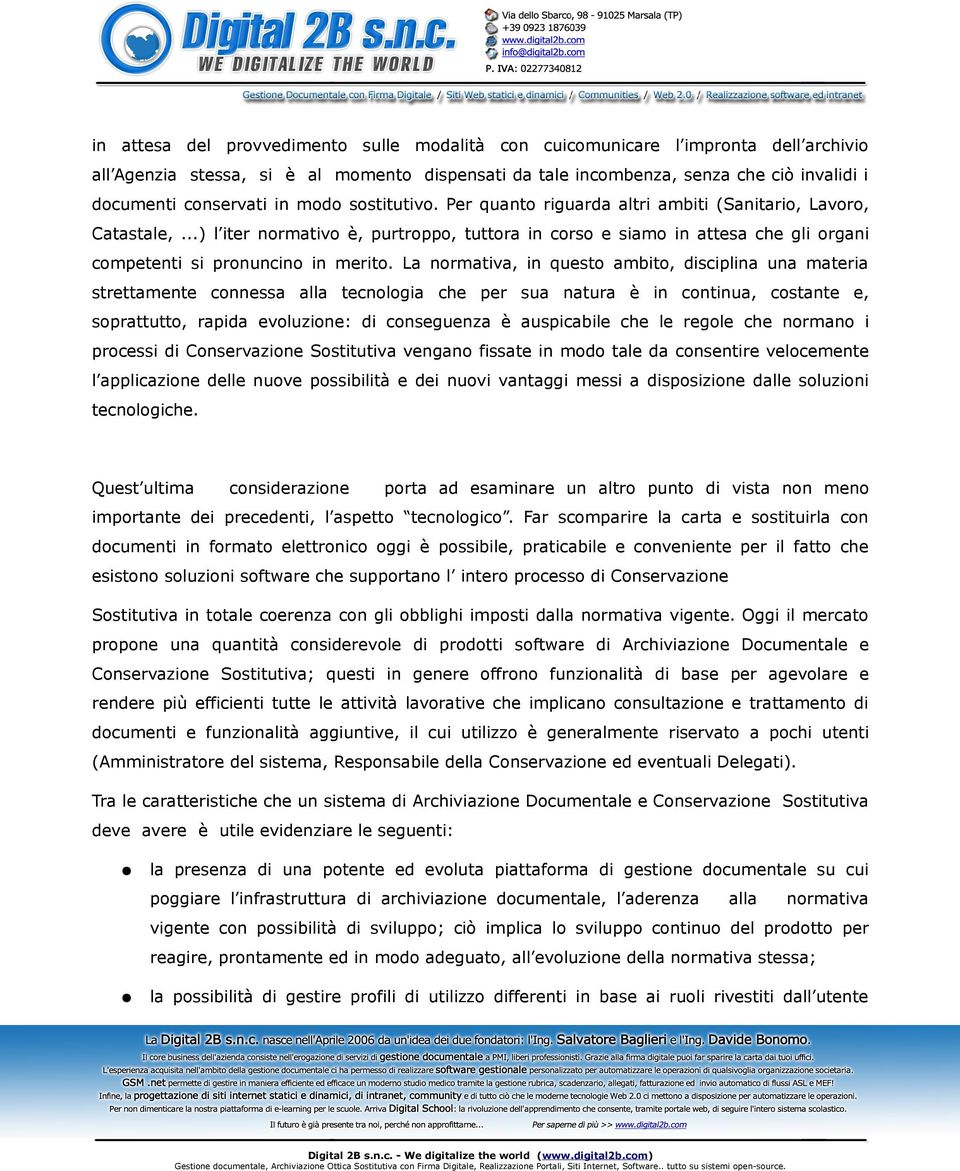 ..) l iter normativo è, purtroppo, tuttora in corso e siamo in attesa che gli organi competenti si pronuncino in merito.