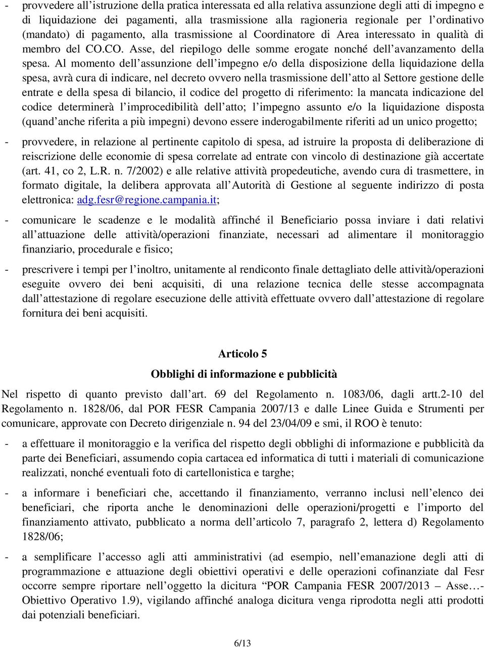 Al momento dell assunzione dell impegno e/o della disposizione della liquidazione della spesa, avrà cura di indicare, nel decreto ovvero nella trasmissione dell atto al Settore gestione delle entrate