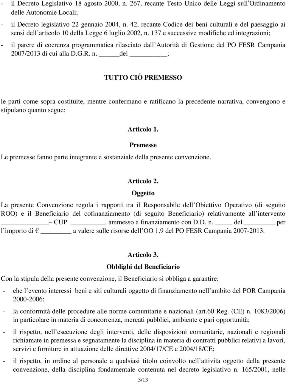 137 e successive modifiche ed integrazioni; - il parere di coerenza programmatica rilasciato dall Autorità di Gestione del PO FESR Campania 2007/2013 di cui alla D.G.R. n.