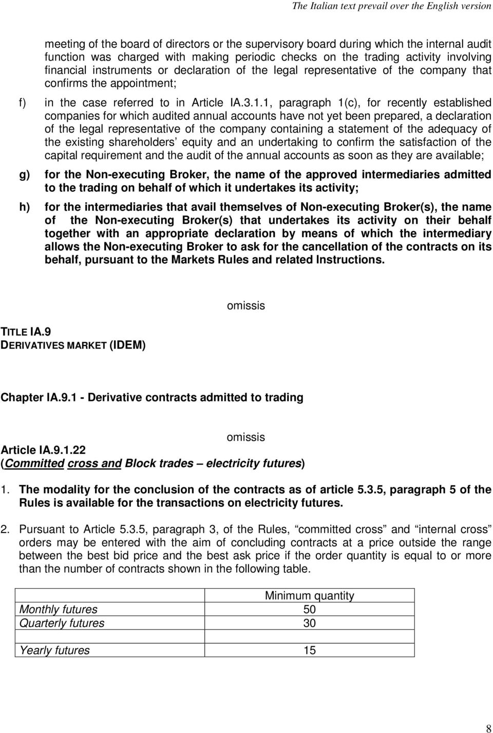 1, paragraph 1(c), for recently established companies for which audited annual accounts have not yet been prepared, a declaration of the legal representative of the company containing a statement of