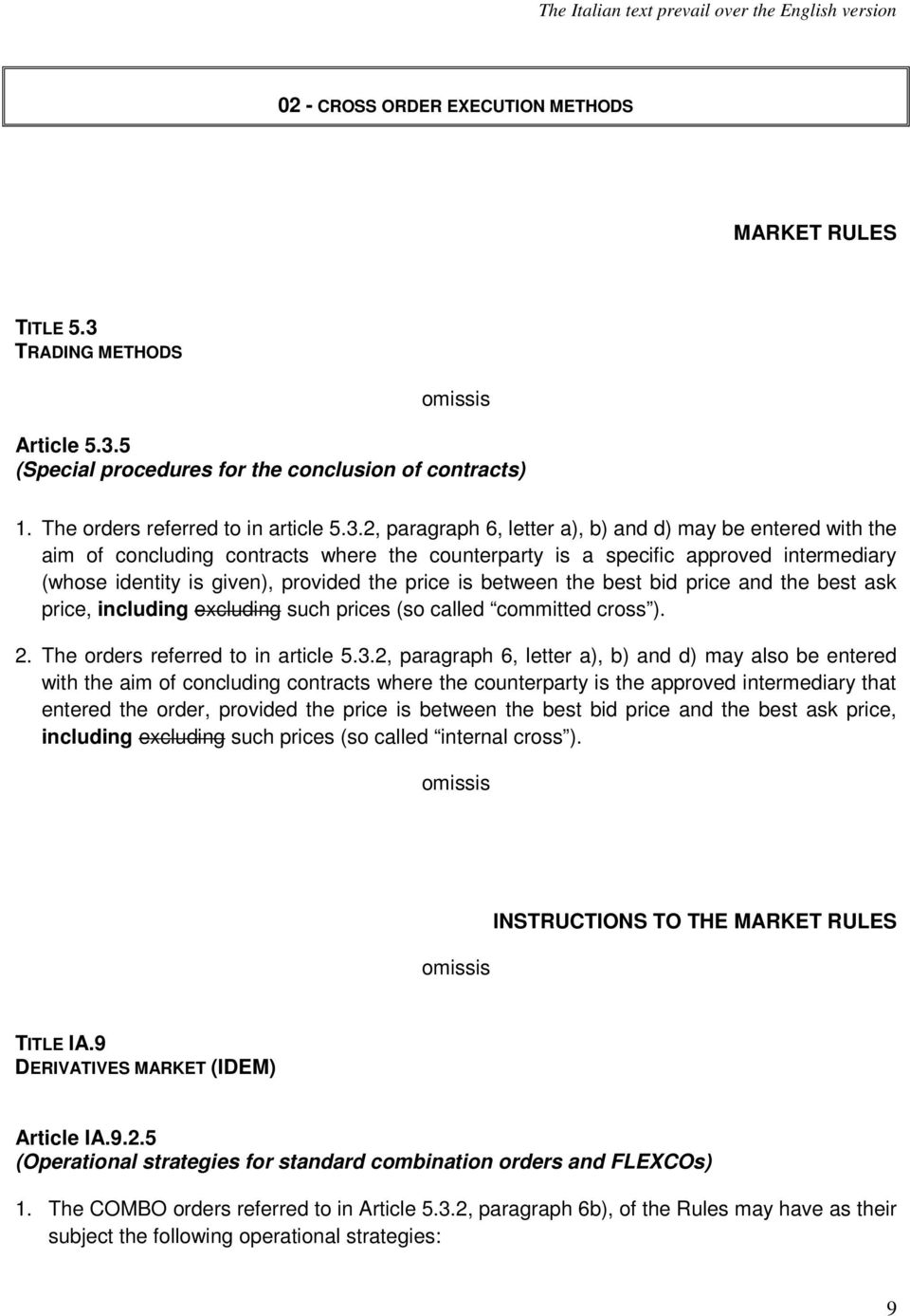 2, paragraph 6, letter a), b) and d) may be entered with the aim of concluding contracts where the counterparty is a specific approved intermediary (whose identity is given), provided the price is