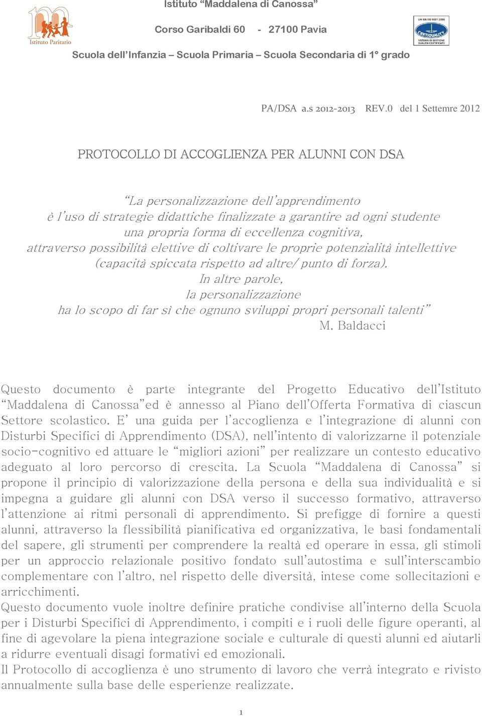 di eccellenza cognitiva, attraverso possibilità elettive di coltivare le proprie potenzialità intellettive (capacità spiccata rispetto ad altre/ punto di forza).