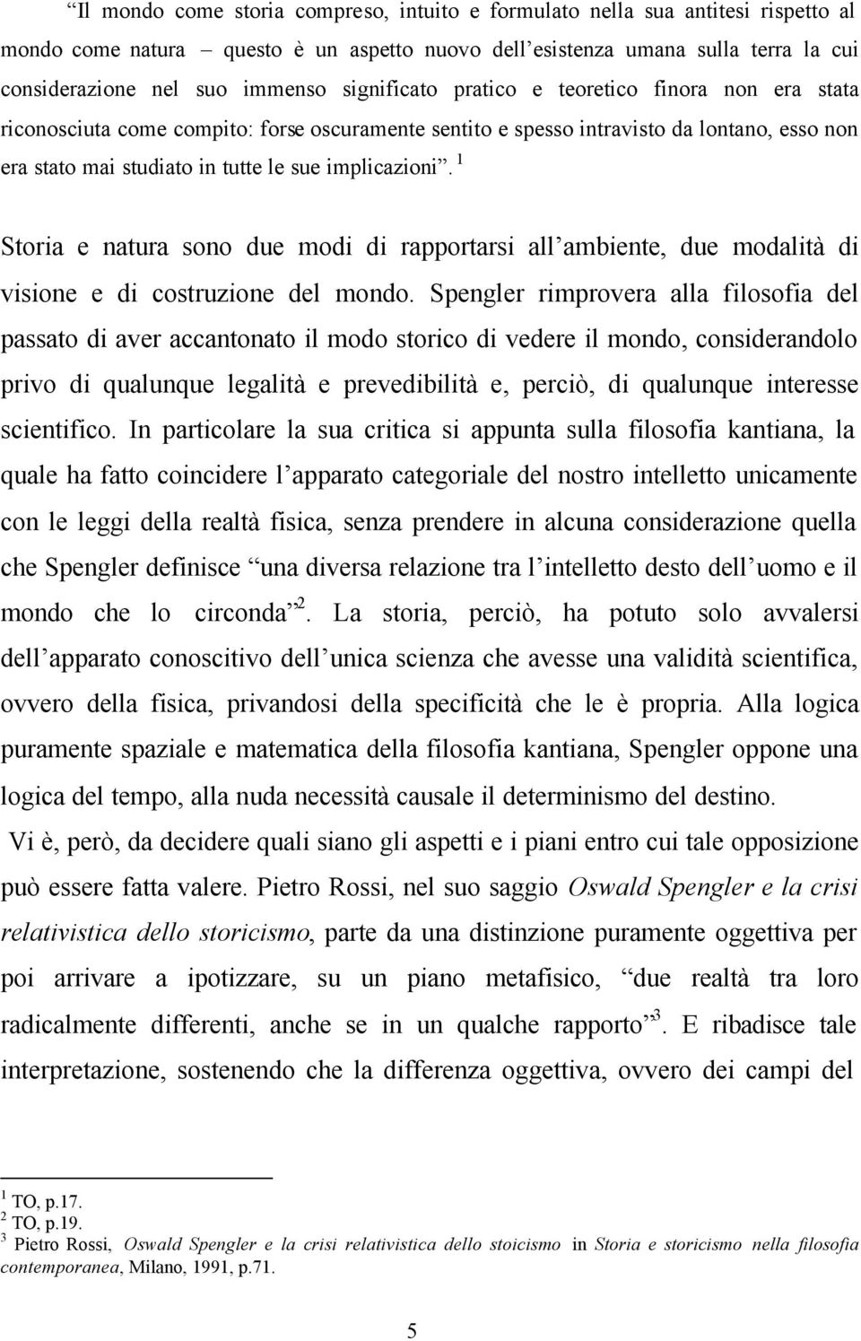 1 Storia e natura sono due modi di rapportarsi all ambiente, due modalità di visione e di costruzione del mondo.