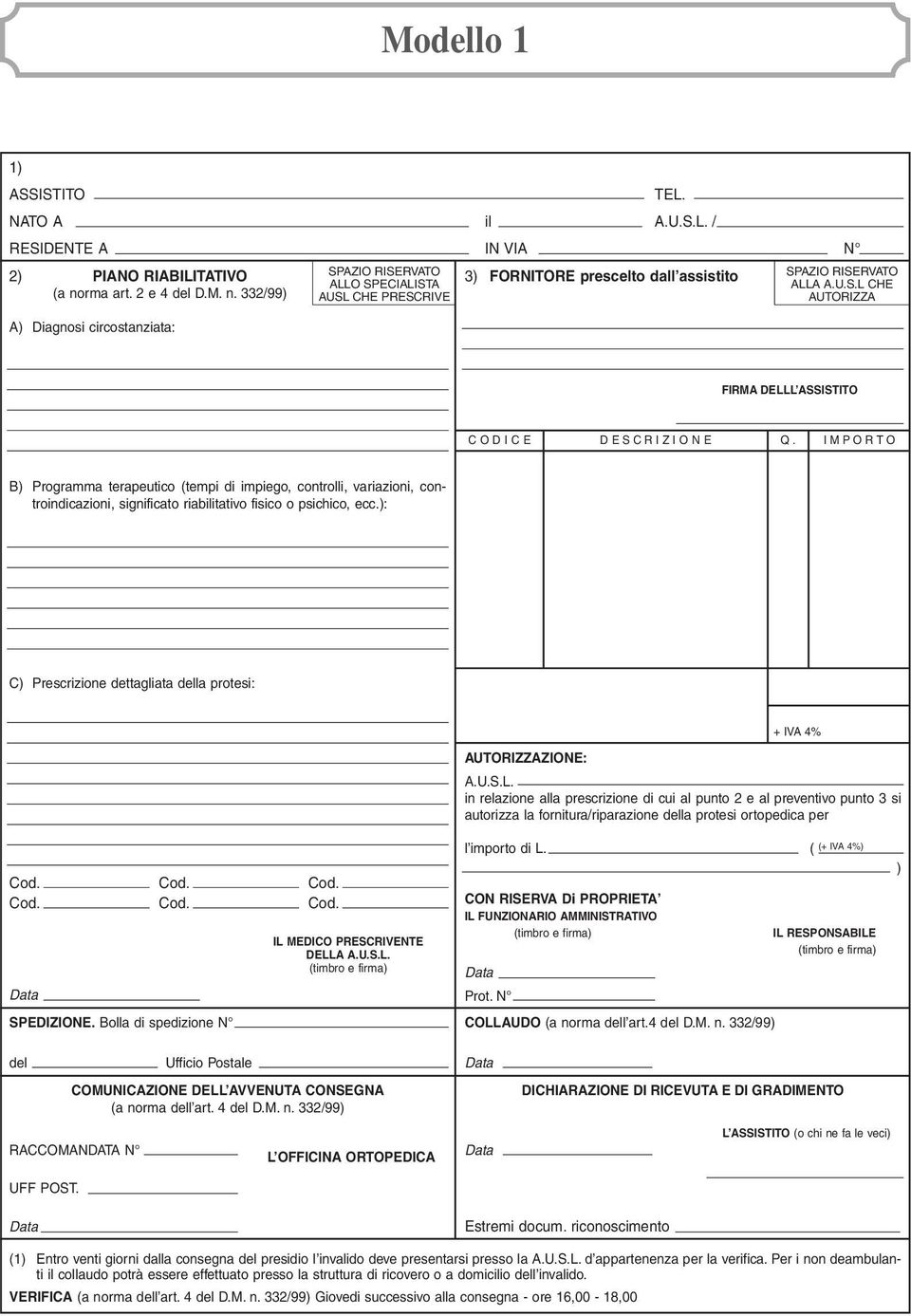 I M P O R T O B) Programma terapeutico (tempi di impiego, controlli, variazioni, controindicazioni, significato riabilitativo fisico o psichico, ecc.