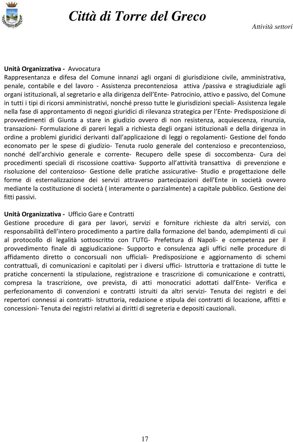 le giurisdizioni speciali- Assistenza legale nella fase di approntamento di negozi giuridici di rilevanza strategica per l Ente- Predisposizione di provvedimenti di Giunta a stare in giudizio ovvero