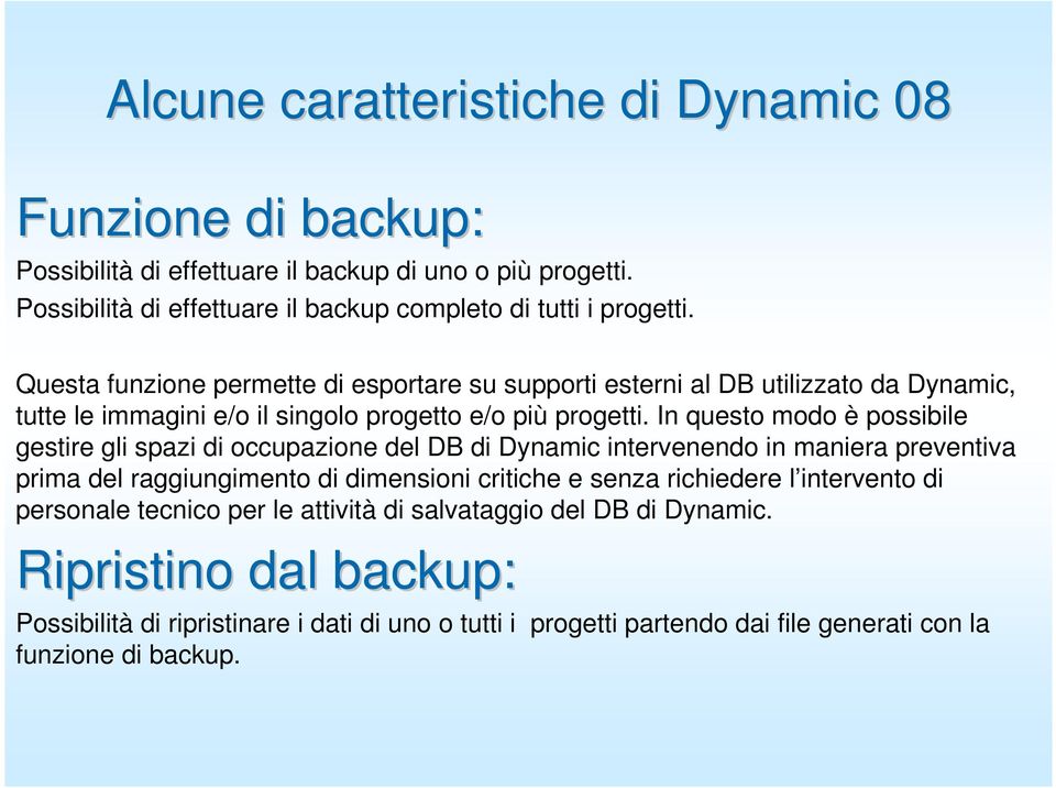 In questo modo è possibile gestire gli spazi di occupazione del DB di Dynamic intervenendo in maniera preventiva prima del raggiungimento di dimensioni critiche e senza richiedere l