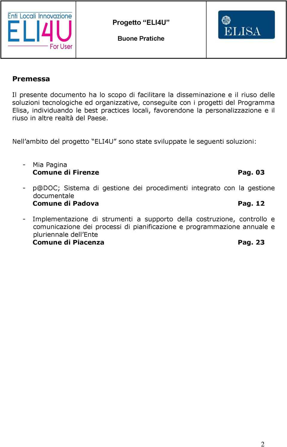 Nell ambito del progetto ELI4U sono state sviluppate le seguenti soluzioni: - Mia Pagina Comune di Firenze Pag.