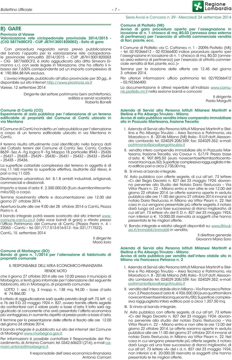 r.l, con sede legale in Morazzone, che ha offerto il ribasso del 7,630% corrispondente ad un importo complessivo di 190.884,88 IVA esclusa.