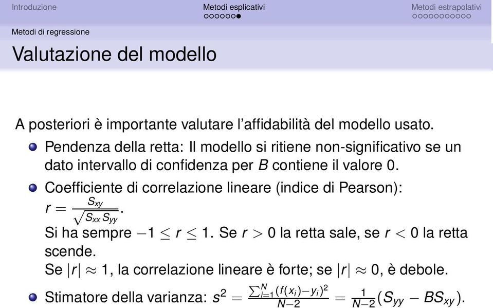 Coefficiente di correlazione lineare (indice di Pearson): r = Sxy. Sxx S yy Si ha sempre 1 r 1.