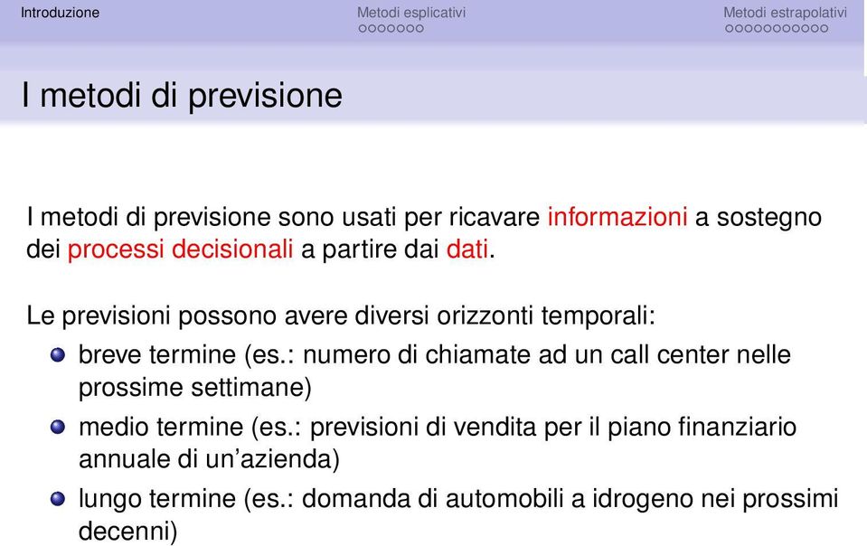 : numero di chiamate ad un call center nelle prossime settimane) medio termine (es.