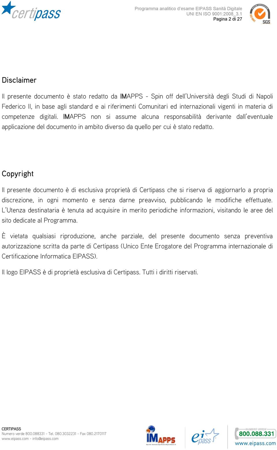 IMAPPS non si assume alcuna responsabilità derivante dall eventuale applicazione del documento in ambito diverso da quello per cui è stato redatto.