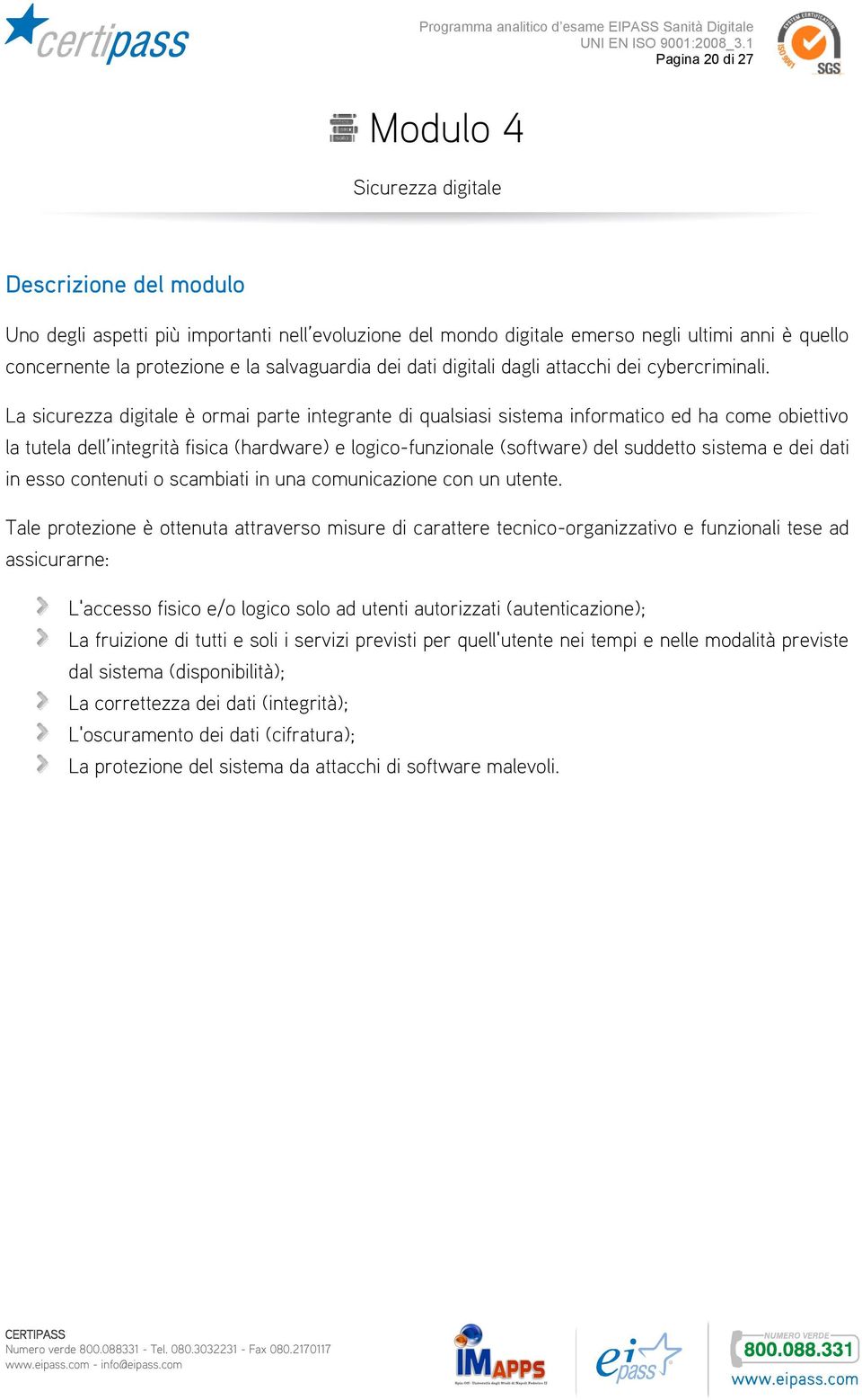 La sicurezza digitale è ormai parte integrante di qualsiasi sistema informatico ed ha come obiettivo la tutela dell integrità fisica (hardware) e logico-funzionale (software) del suddetto sistema e