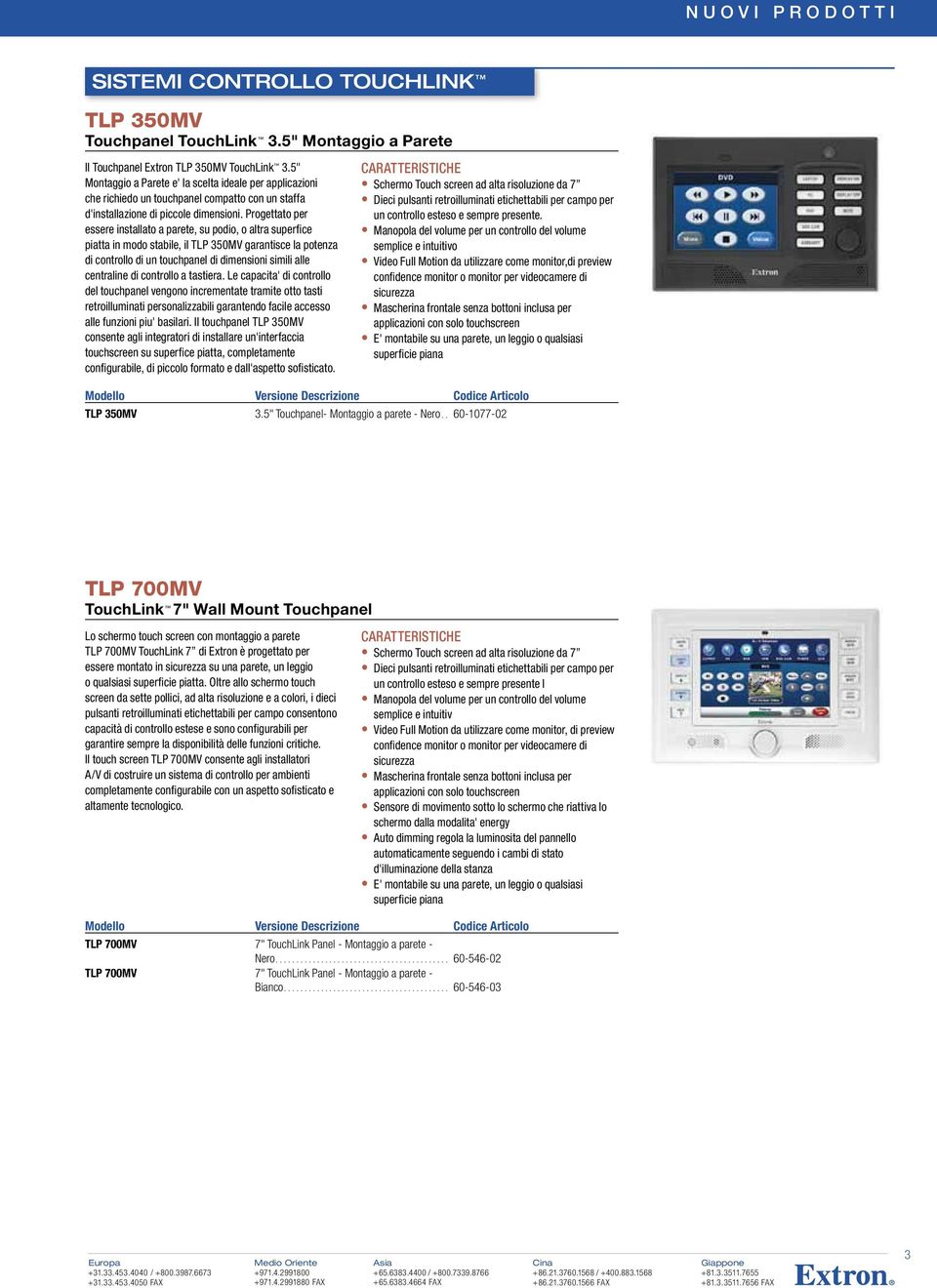 Progettato per essere installato a parete, su podio, o altra superfice piatta in modo stabile, il TLP 350MV garantisce la potenza di controllo di un touchpanel di dimensioni simili alle centraline di