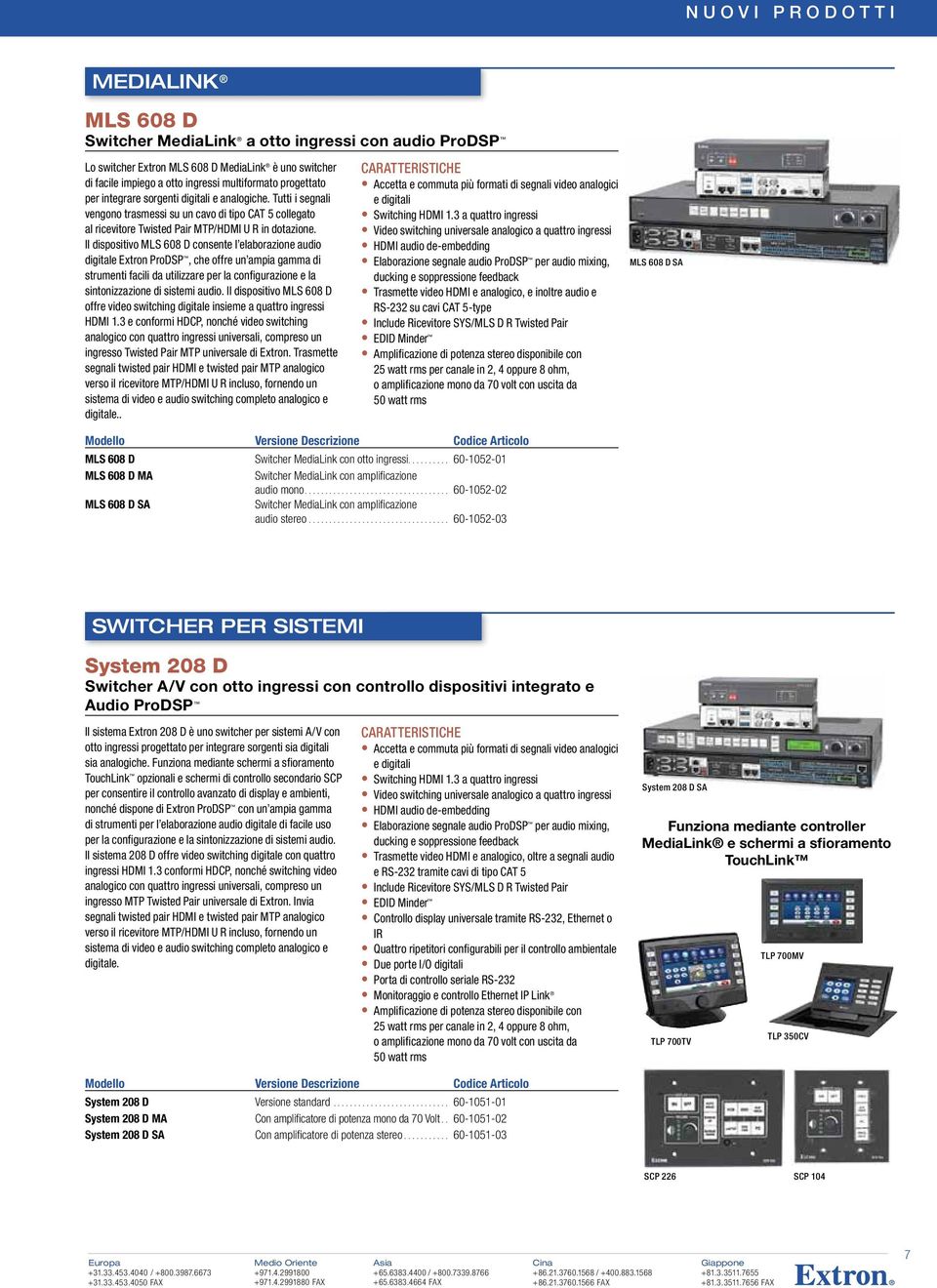 Il dispositivo MLS 608 D consente l elaborazione audio digitale Extron ProDSP, che offre un ampia gamma di strumenti facili da utilizzare per la configurazione e la sintonizzazione di sistemi audio.