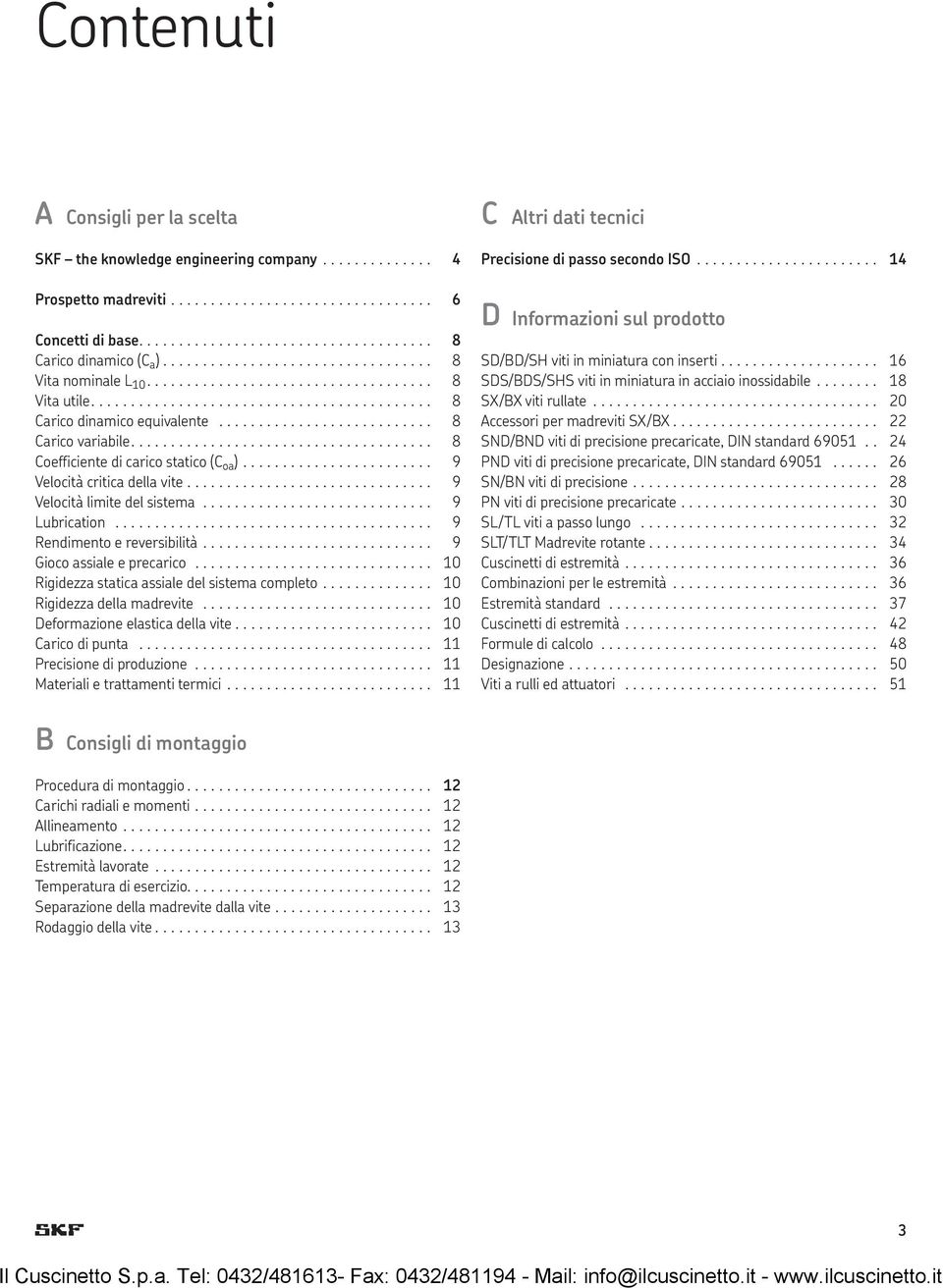 ..................................... 8 Coefficiente di carico statico (C oa )........................ 9 Velocità critica della vite............................... 9 Velocità limite del sistema.