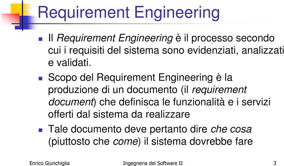 Scopo del Requirement Engineering è la produzione di un documento (il requirement document) che definisca le