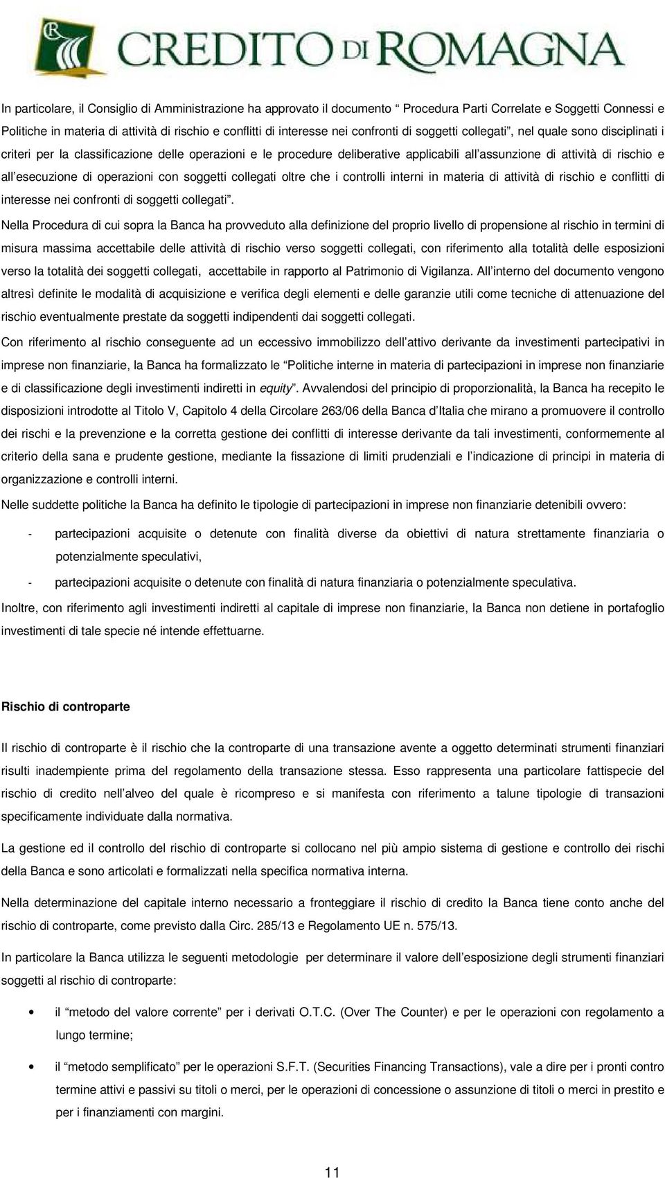 esecuzione di operazioni con soggetti collegati oltre che i controlli interni in materia di attività di rischio e conflitti di interesse nei confronti di soggetti collegati.