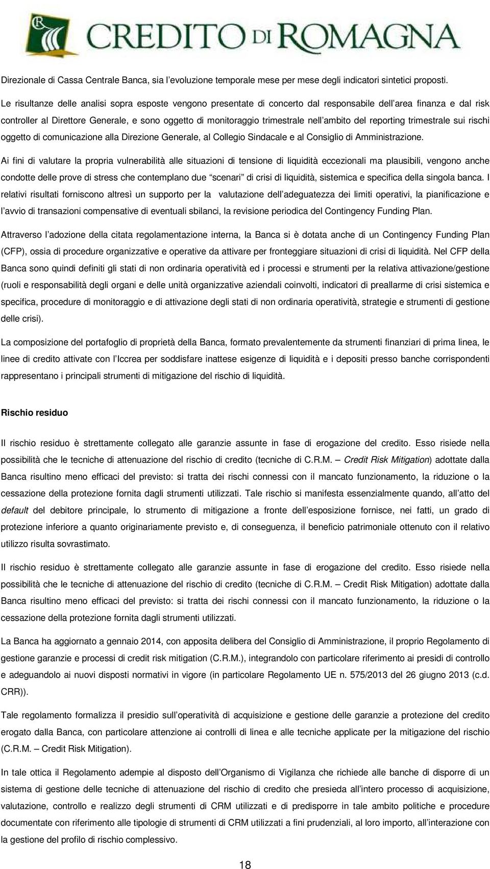 nell ambito del reporting trimestrale sui rischi oggetto di comunicazione alla Direzione Generale, al Collegio Sindacale e al Consiglio di Amministrazione.